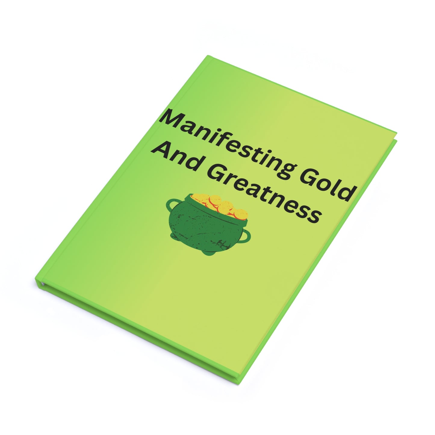 Manifesting Gold and Greatness Hardcover Journal