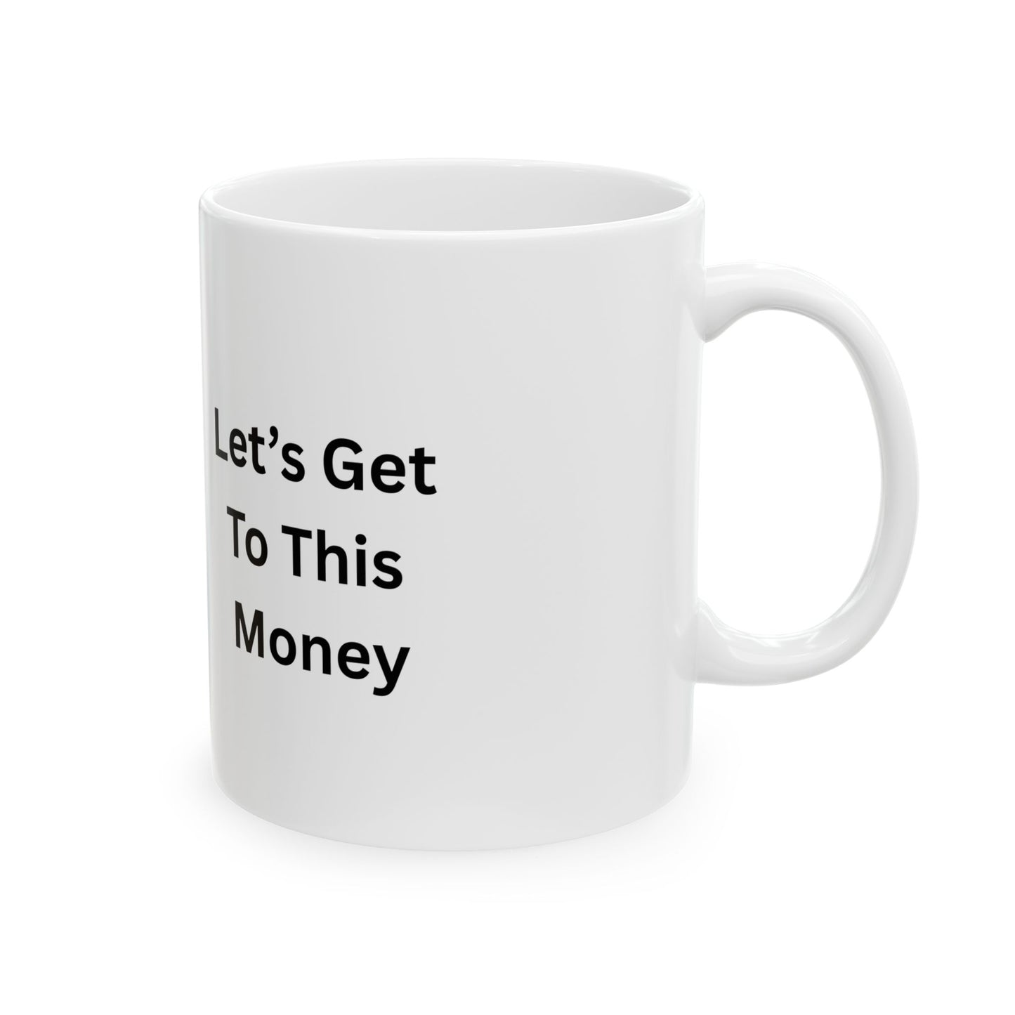 Let’s Get To This Money Mug — Motivational Ceramic Coffee Cup | 11oz & 15oz