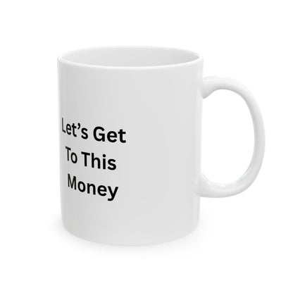 Let’s Get To This Money Mug — Motivational Ceramic Coffee Cup | 11oz & 15oz