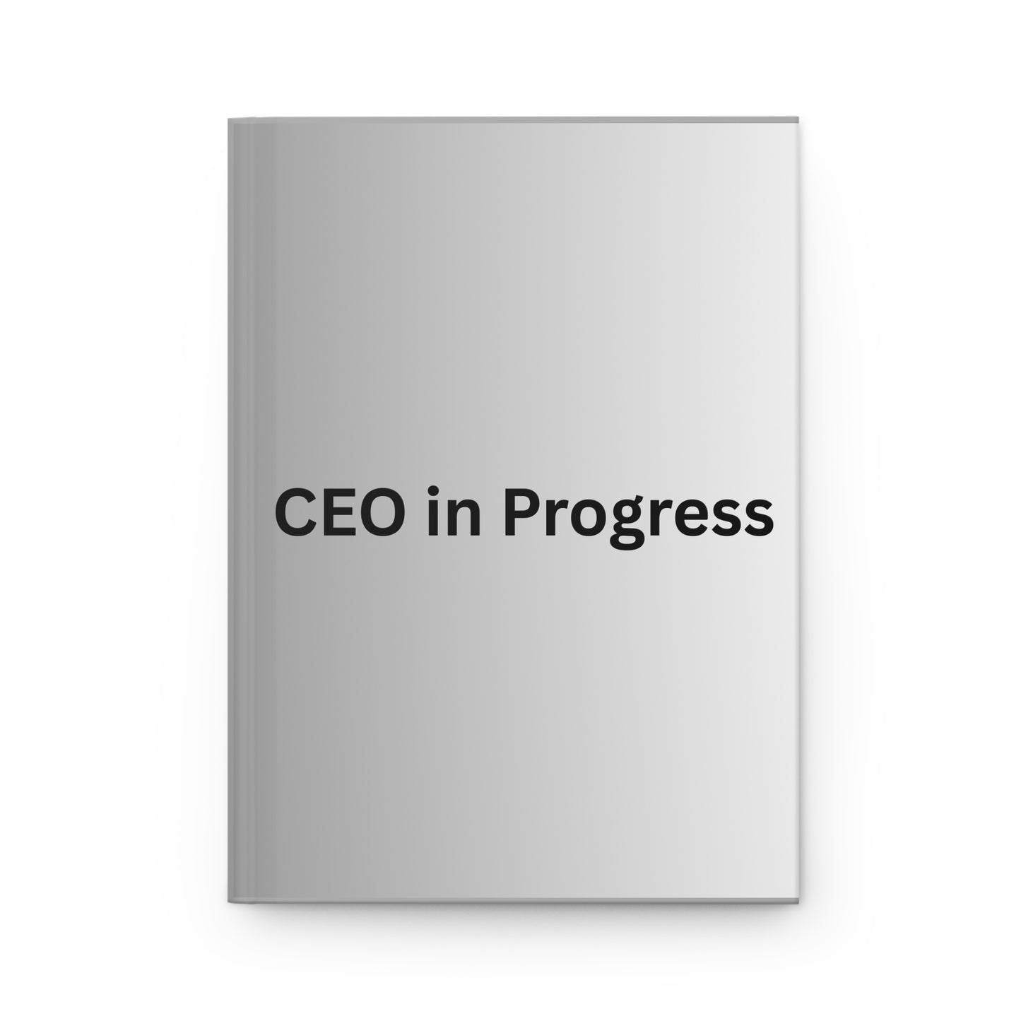 CEO in Progress Hardcover Journal | Motivational Notebook for Entrepreneurs & Goal-Setters