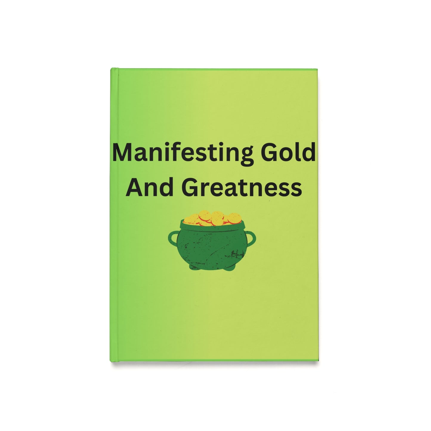 Manifesting Gold and Greatness Hardcover Journal