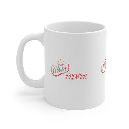 Mompreneur Coffee Mug — 11oz Inspirational Gift for Entrepreneur Moms