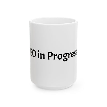 Ceramic Mug — CEO in Progress (11oz, 15oz)