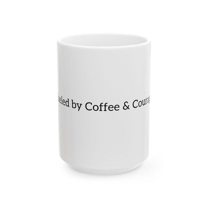 Fueled by Coffee & Courage Ceramic Mug — Inspirational Motivational Coffee Cup (11oz, 15oz)