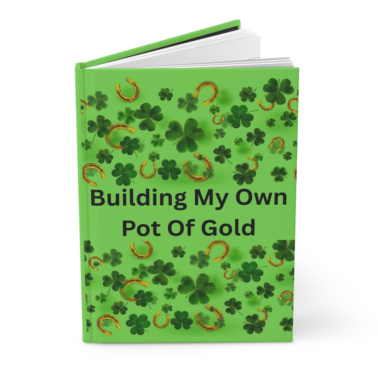 Hardcover Journal — "Building My Own Pot Of Gold" Lucky Shamrock Notebook for St. Patrick’s Day, Goal-Setting & Gratitude