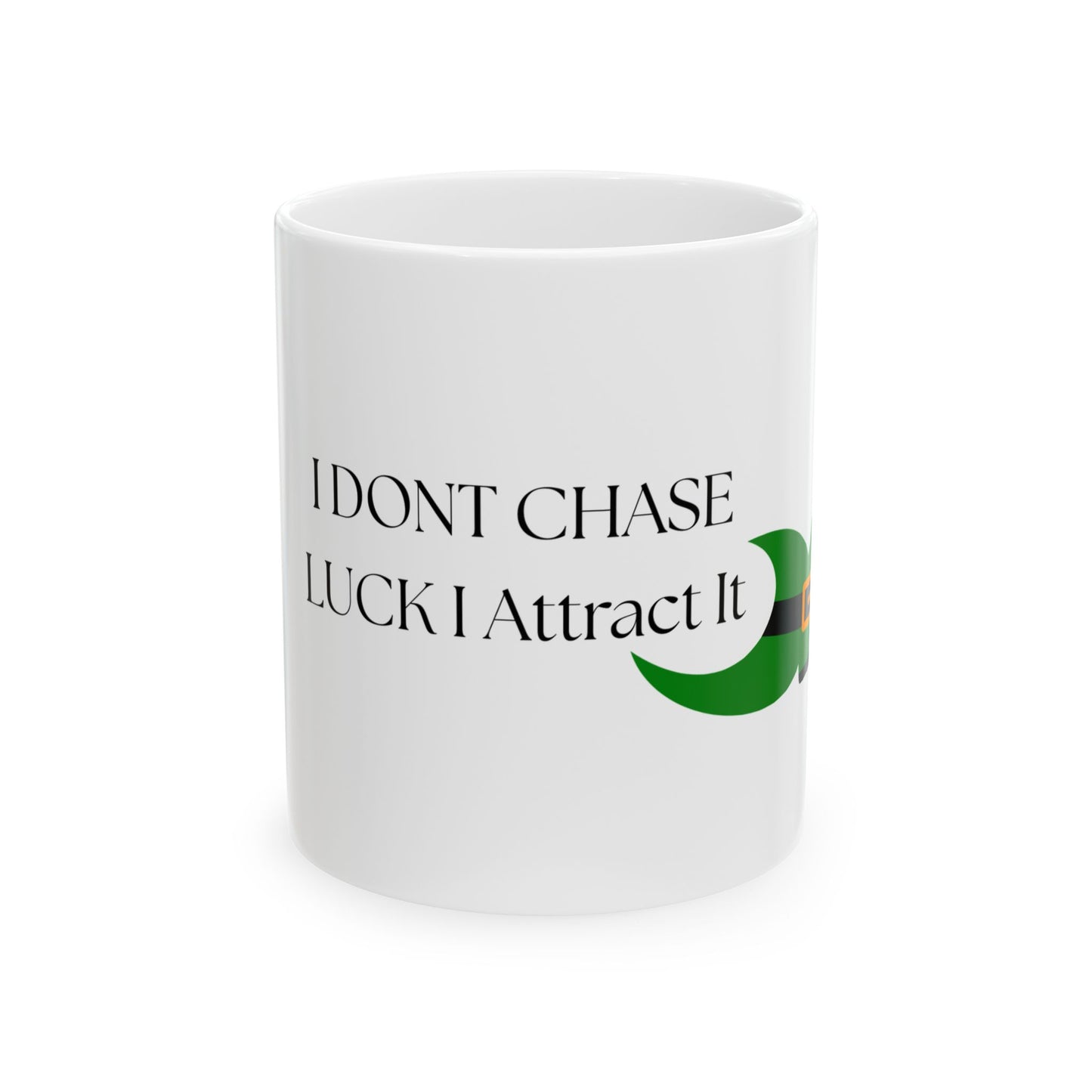St. Patrick's Day Ceramic Mug – "I Don't Chase Luck, I Attract It" Leprechaun Coffee Cup (11oz/15oz)