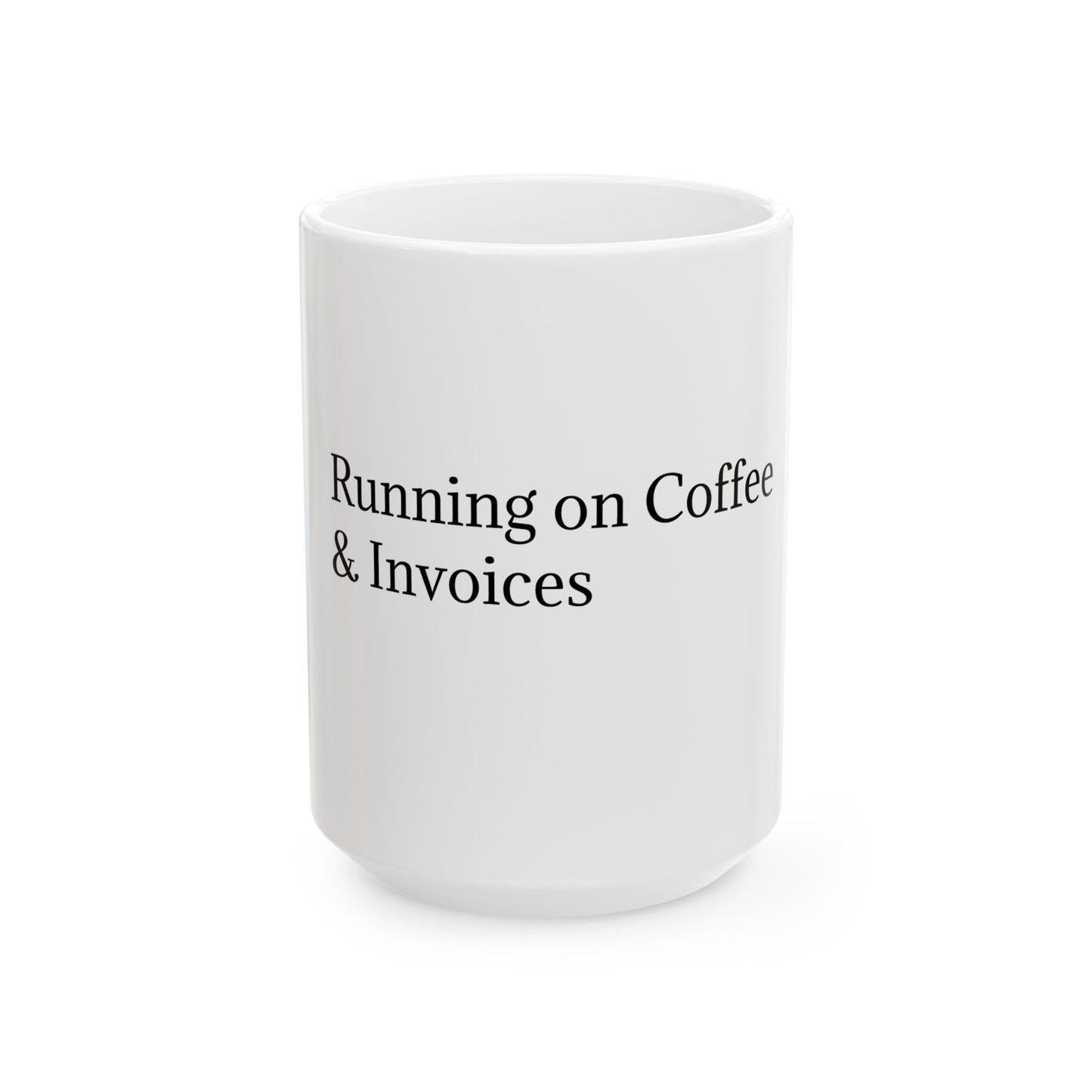 Running on Coffee & Invoices Ceramic Mug | Funny Freelancer Coffee Cup | 11oz & 15oz