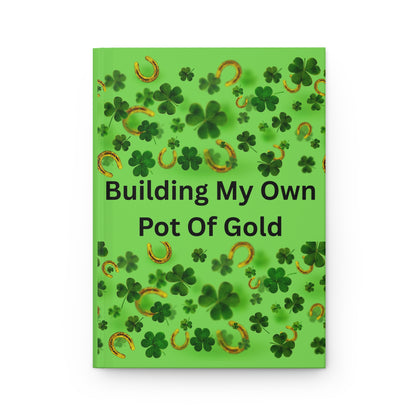 Hardcover Journal — "Building My Own Pot Of Gold" Lucky Shamrock Notebook for St. Patrick’s Day, Goal-Setting & Gratitude