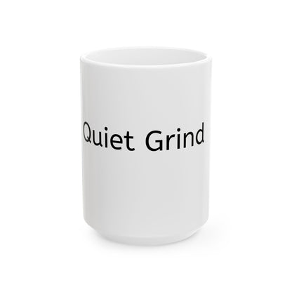 Quiet Grind Mug | Minimalist Ceramic Coffee Cup | Motivational Gift (11oz & 15oz)