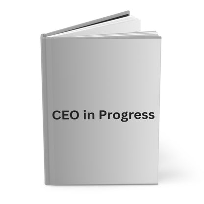 CEO in Progress Hardcover Journal | Motivational Notebook for Entrepreneurs & Goal-Setters