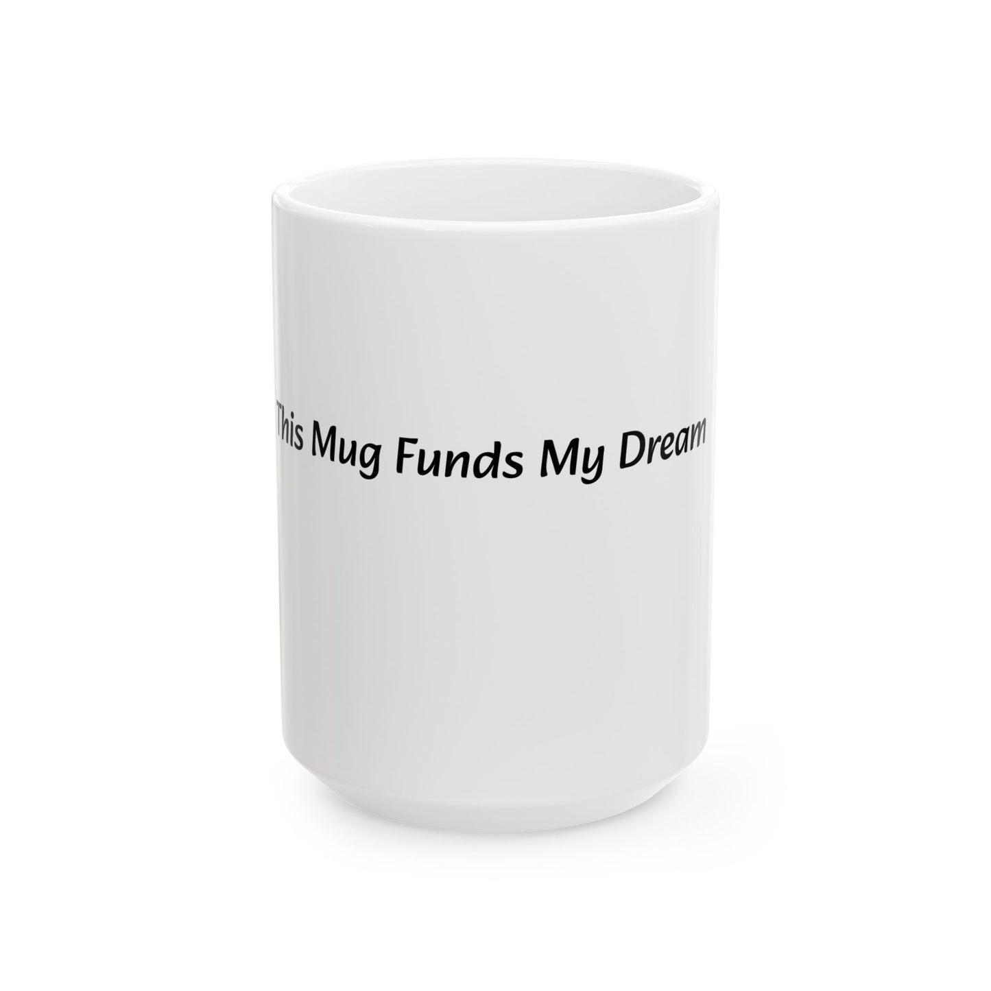This Mug Funds My Dreams Ceramic Mug | Motivational Coffee Cup | 11oz & 15oz Gift