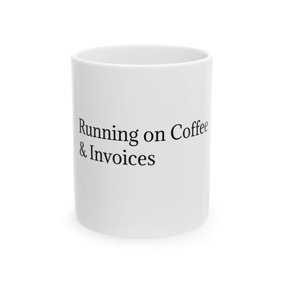 Running on Coffee & Invoices Ceramic Mug | Funny Freelancer Coffee Cup | 11oz & 15oz