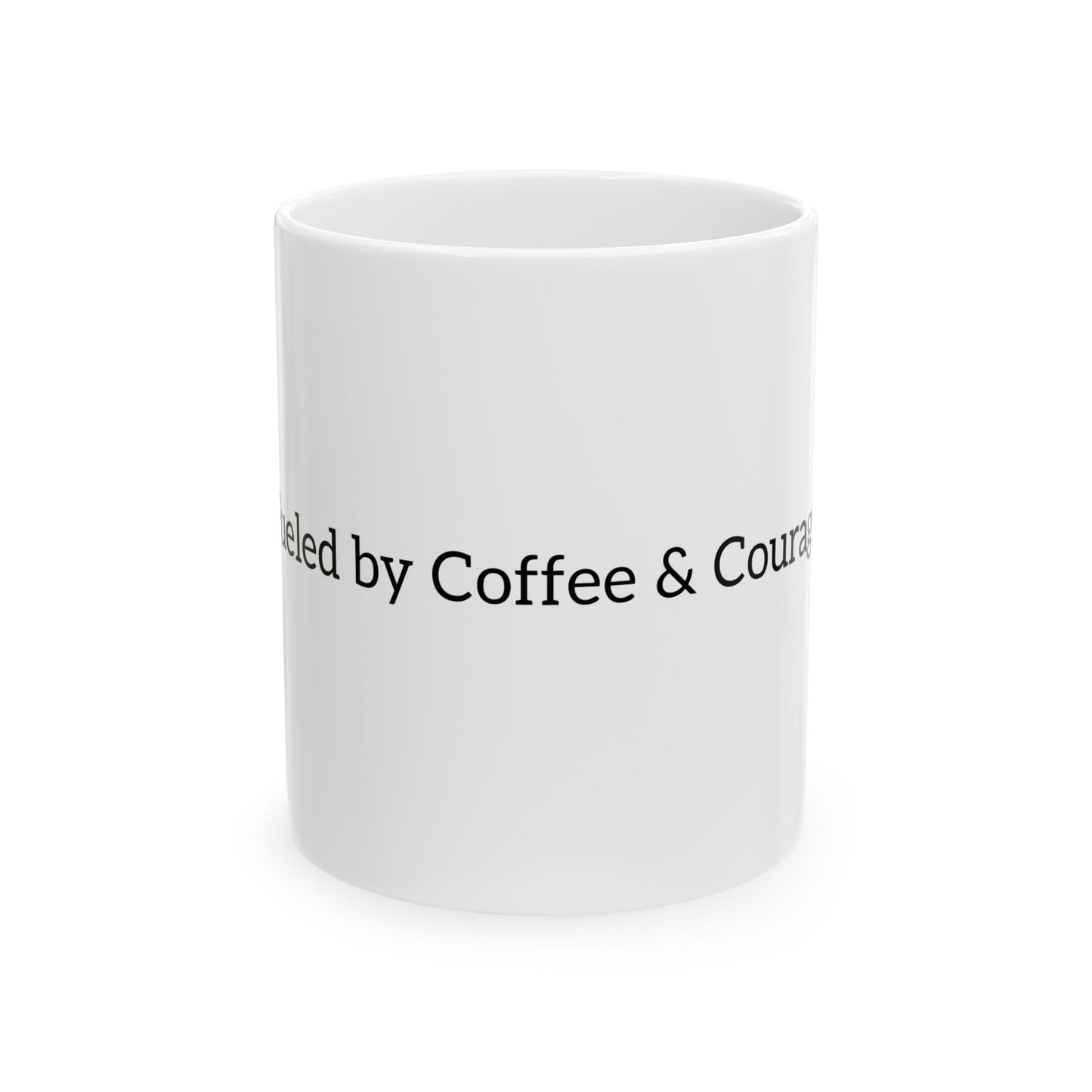 Fueled by Coffee & Courage Ceramic Mug — Inspirational Motivational Coffee Cup (11oz, 15oz)