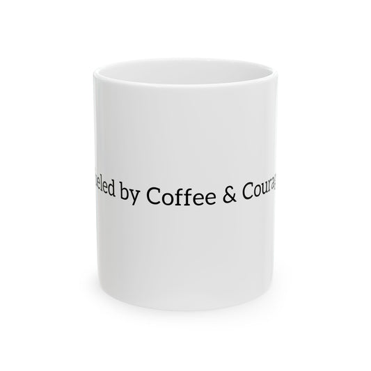 Fueled by Coffee & Courage Ceramic Mug — Inspirational Motivational Coffee Cup (11oz, 15oz)