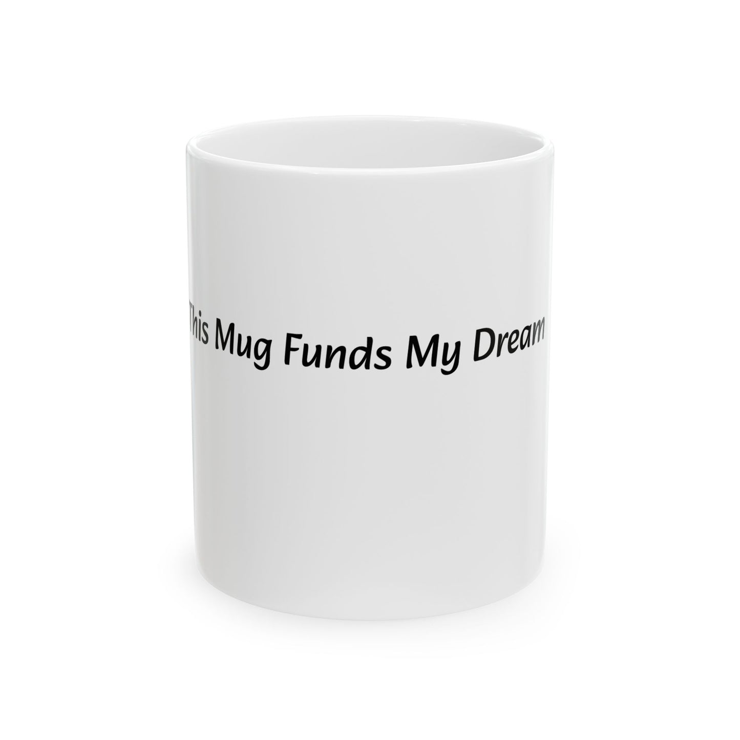 This Mug Funds My Dreams Ceramic Mug | Motivational Coffee Cup | 11oz & 15oz Gift