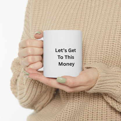 Let’s Get To This Money Mug — Motivational Ceramic Coffee Cup | 11oz & 15oz